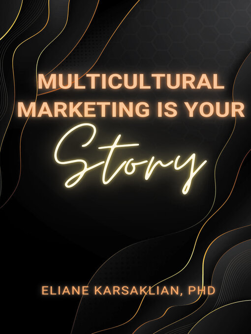 Title details for Multicultural Marketing Is Your Story by Eliane Karsaklian - Available